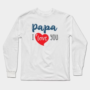 Papa I love You Long Sleeve T-Shirt